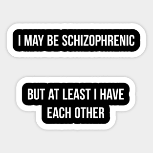 I may Schizophrenic Sticker